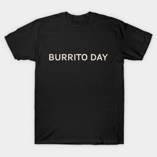 Burrito Day On This Day Perfect Day T-Shirt